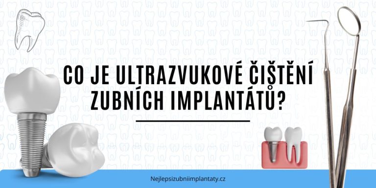 Co je ultrazvukové čištění zubních implantátů