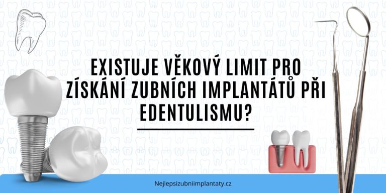 Existuje věkový limit pro získání zubních implantátů při edentulismu