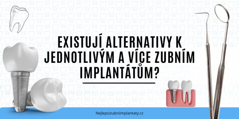 Existují alternativy k jednotlivým a více zubním implantátům