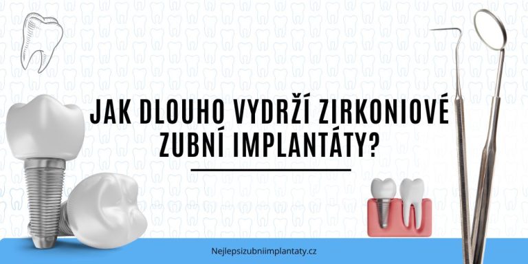 Jak dlouho vydrží zirkoniové zubní implantáty