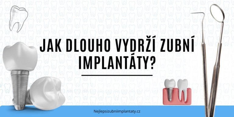 Jak dlouho vydrží zubní implantáty