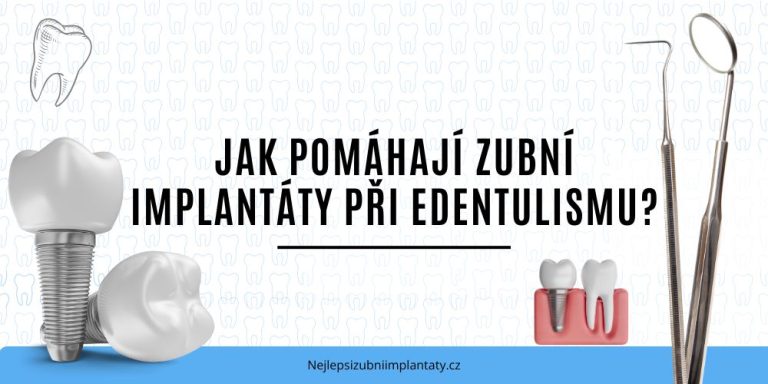 Jak pomáhají zubní implantáty při edentulismu