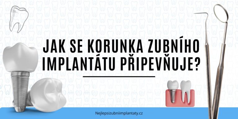 Jak se korunka zubního implantátu připevňuje