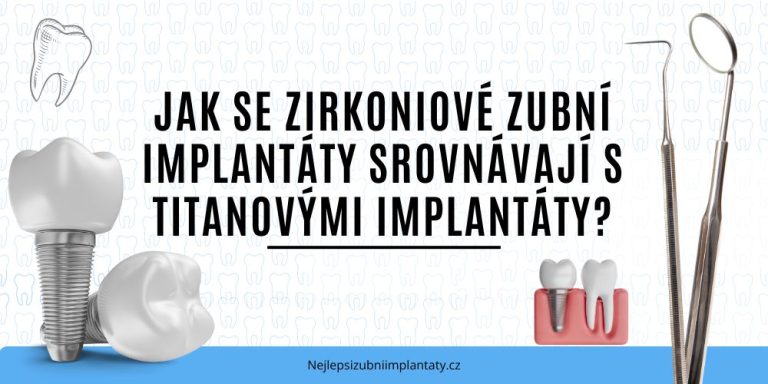 Jak se zirkoniové zubní implantáty srovnávají s titanovými implantáty
