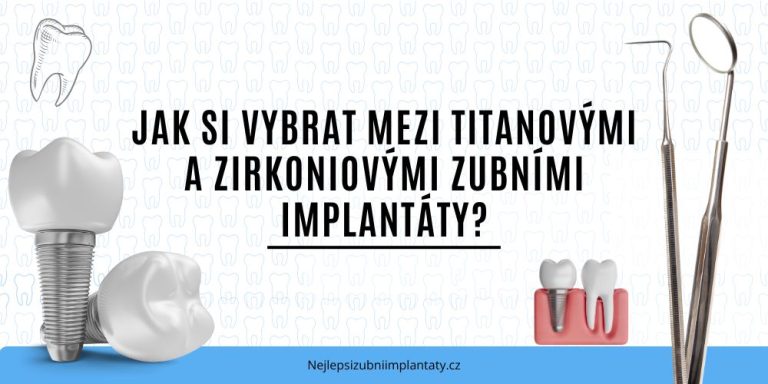 Jak si vybrat mezi titanovými a zirkoniovými zubními implantáty