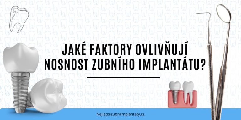 Jaké faktory ovlivňují nosnost zubního implantátu