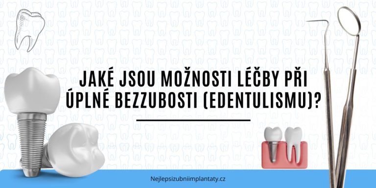 Jaké jsou možnosti léčby při úplné bezzubosti (edentulismu)