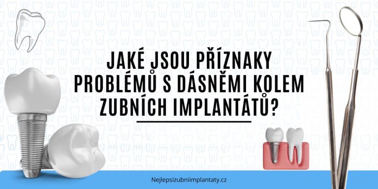 Jaké jsou příznaky problémů s dásněmi kolem zubních implantátů