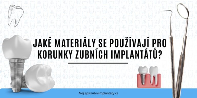 Jaké materiály se používají pro korunky zubních implantátů