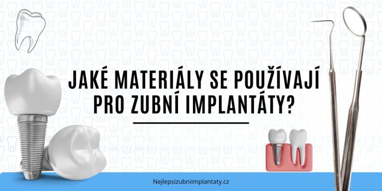 Jaké materiály se používají pro zubní implantáty