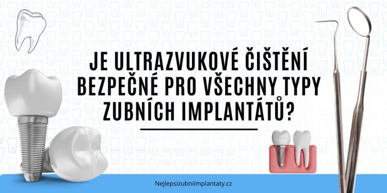 Je ultrazvukové čištění bezpečné pro všechny typy zubních implantátů