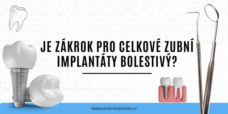 Je zákrok pro celkové zubní implantáty bolestivý