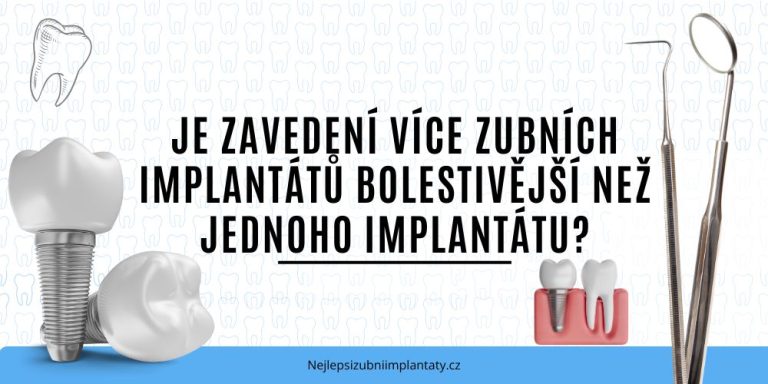Je zavedení více zubních implantátů bolestivější než jednoho implantátu
