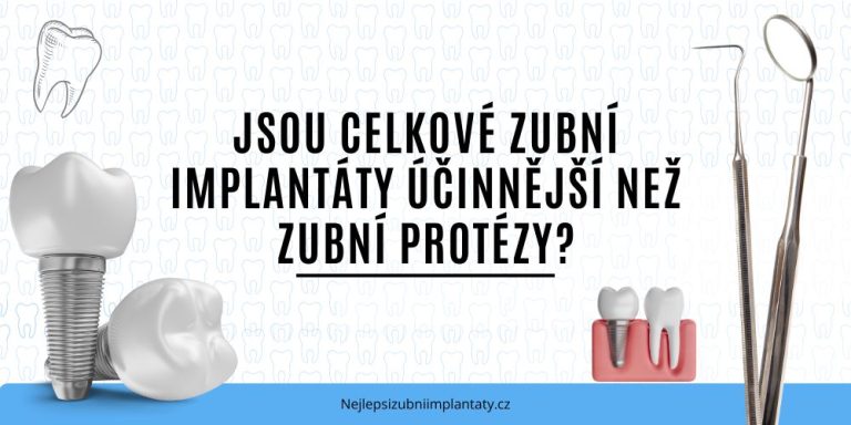 Jsou celkové zubní implantáty účinnější než zubní protézy