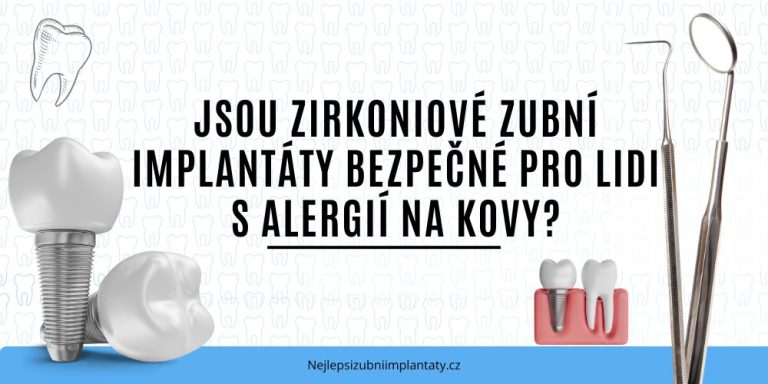 Jsou zirkoniové zubní implantáty bezpečné pro lidi s alergií na kovy