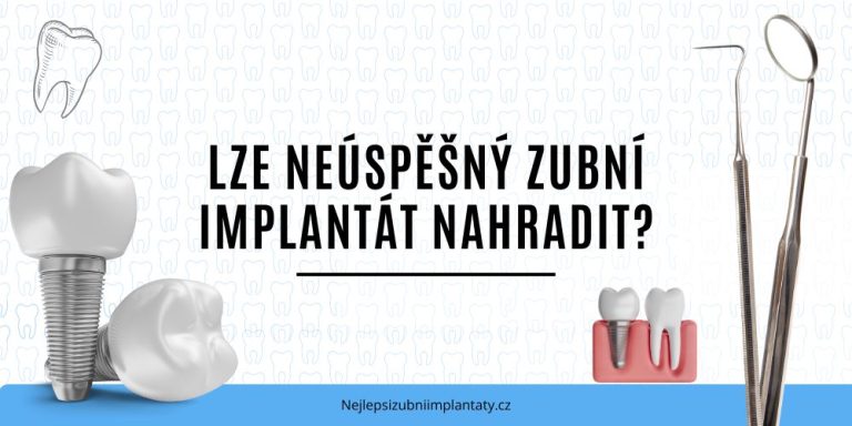 Lze neúspěšný zubní implantát nahradit