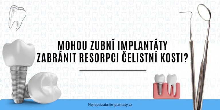 Mohou zubní implantáty zabránit resorpci čelistní kosti