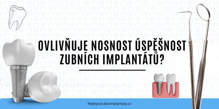 Ovlivňuje nosnost úspěšnost zubních implantátů