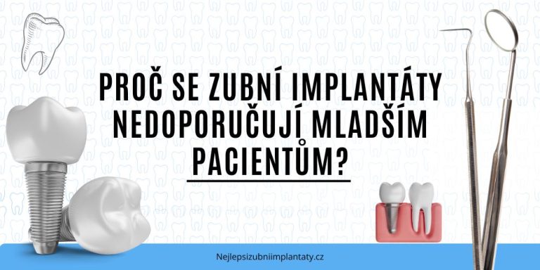 Proč se zubní implantáty nedoporučují mladším pacientům