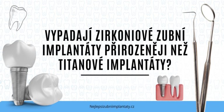 Vypadají zirkoniové zubní implantáty přirozeněji než titanové implantáty